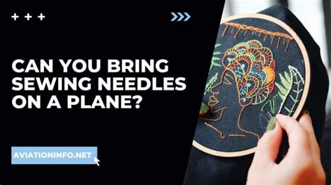 Can I Bring Embroidery Needles on a Plane? And Other Related Queries