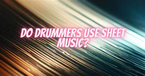 Do Drummers Use Sheet Music? A Multi-layered Discussion