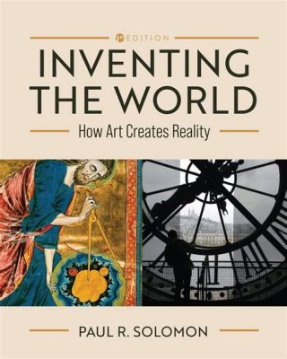 paul solomon inventing the world: how art creates reality pdf - exploring the power of imagination in shaping our reality