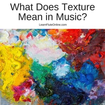 what does texture mean in music? exploring the layers of sound in classical compositions