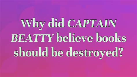 Why Did Captain Beatty Embrace the Destruction of Books? A Multi-Layered Analysis